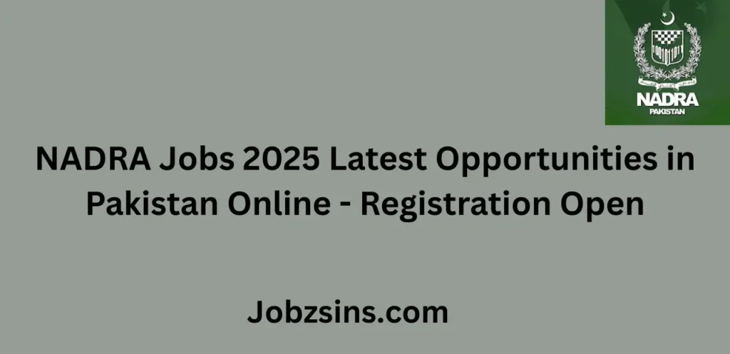 NADRA Jobs 2025 Latest Opportunities in Pakistan Online Registration Open