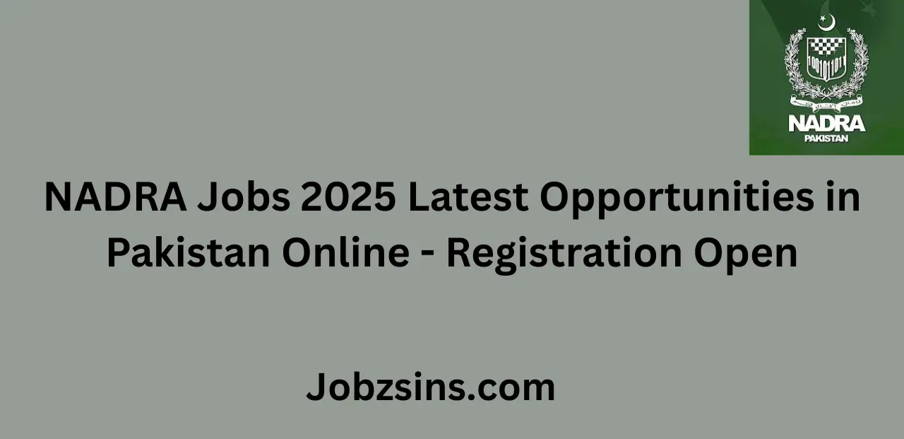 NADRA Jobs 2025 Latest Opportunities in Pakistan Online Registration Open