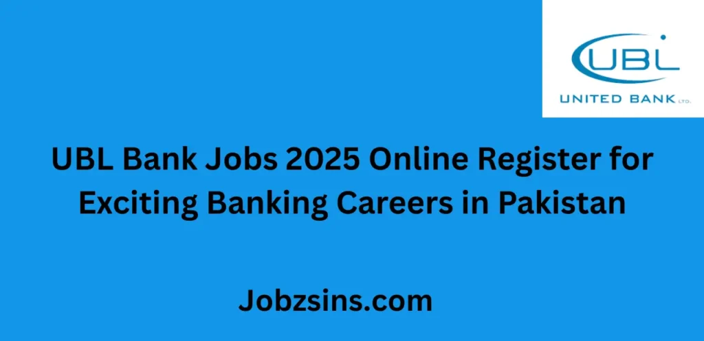 UBL Bank Jobs 2025 Online Register for Exciting Banking Careers in Pakistan
