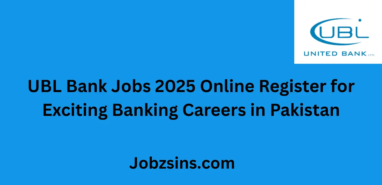 UBL Bank Jobs 2025 Online Register for Exciting Banking Careers in Pakistan