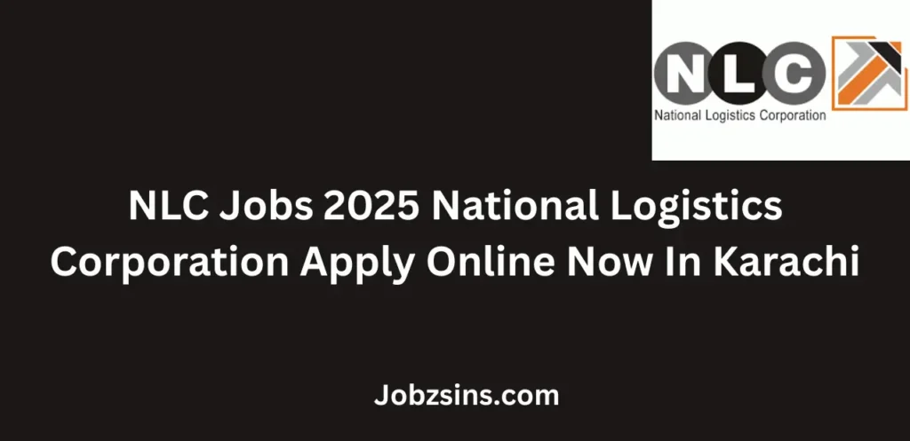 NLC Jobs 2025 National Logistics Corporation Apply Online Now In Karachi