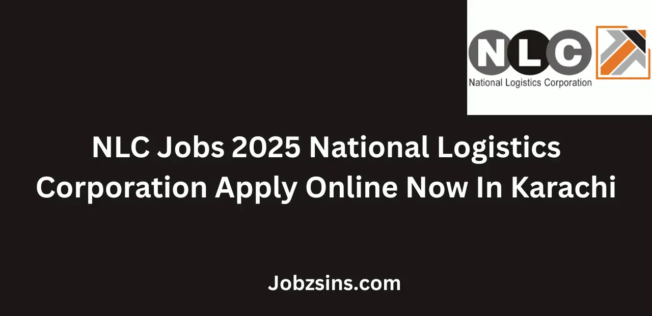 NLC Jobs 2025 National Logistics Corporation Apply Online Now In Karachi