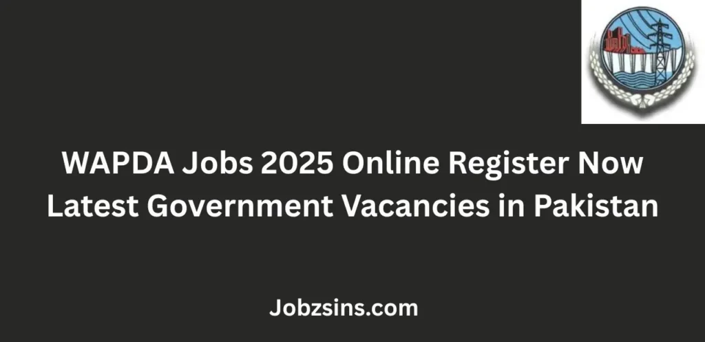 WAPDA Jobs 2025 Online Register Now Latest Government Vacancies in Pakistan